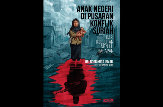 Coming Soon: Buku “Anak Negeri Di Pusaran Konflik Suriah”